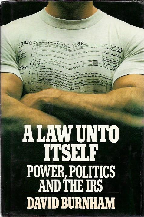 A LAW UNTO ITSELF POWER POLITICS AND THE IRS