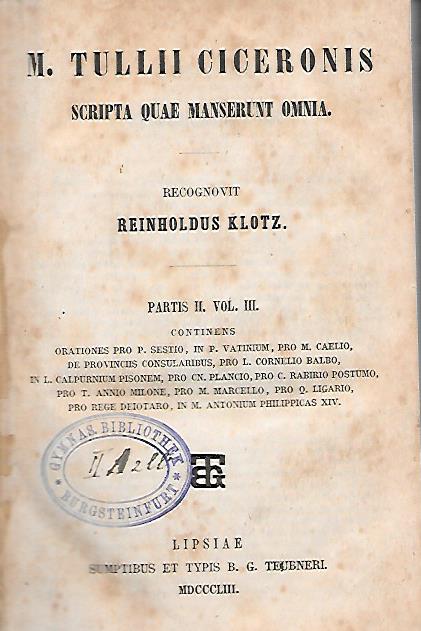 M. TULLII CICERONIS SCRIPTA QUAE MANSERUNT OMNIA RECOGNOVIT REINHOLDUS KLOTZ PARTIS II VOL. III