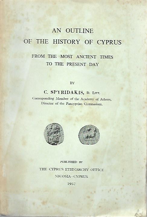 AN OUTLINE OF THE HISTORY OF CYPRUS FROM THE MOST ANCIENT TIMES TO THE PRESENT DAY