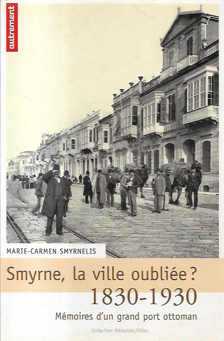 SMYRNE, LA VILLE OUBLIEE? 1830-1930 Memoires d un grand port ottoman