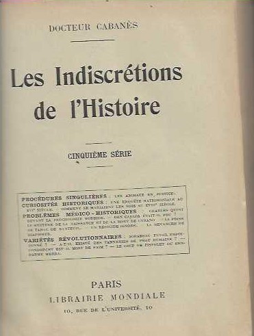LES INDISCRETIONS DE L� HISTOIRE CINQUIEME SERIE �PROCEDURES SINGULIERES�CURIOSITES HISTORIQUES�PROBLEMES MEDICO-HISTORIQUES�PROBLEMES MEDICO-HISTORIQUES�VARIETES REVOLUTIONNAIRES