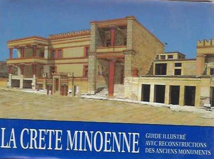 LA CRETE MINOENNE GUIDE ILLUSTR?  AVEC RECONSTRUCTIONS DES ANCIENS MONUMENTS