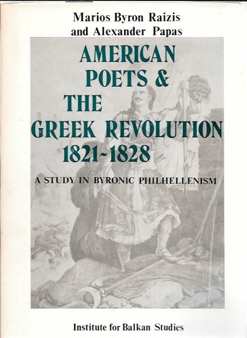 AMERICAN POETS & THE GREEK REVOLUTION 1821 - 1828 A STUDY IN BYRONIC PHILHELLENISM