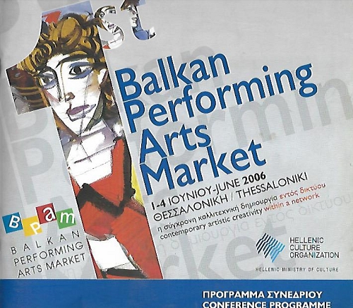 1ST BALKAN PERFORMING ARTS MARKET - 1-4 IOYNIOY / JUNE 2006  / THESSALONIKI -       CONTEMPORARY ARTISTIC CREATIVITY WITHIN A NETWORK ( )