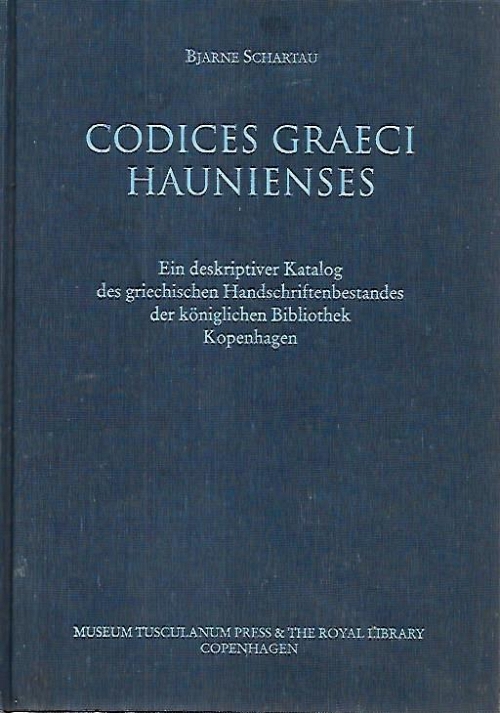 CODICES GRAECI HAUNIENSES Ein deskriptiver Katalog des griechischen Handschriftenbestandes der Koniglichen Bibliothek Kopenhagen