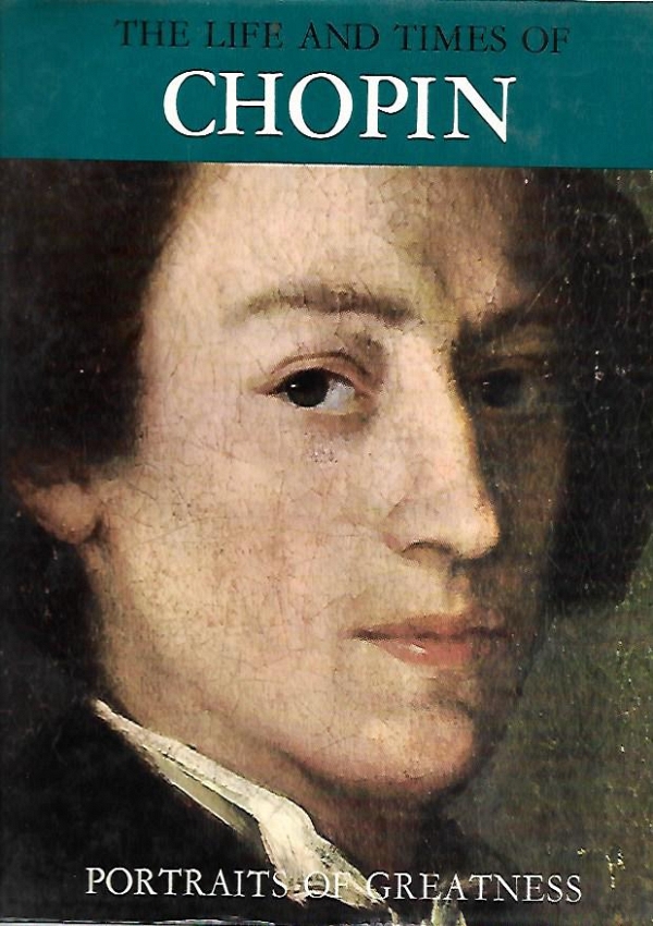 THE LIFE AND TIMES CHOPIN Portraits of Greatness