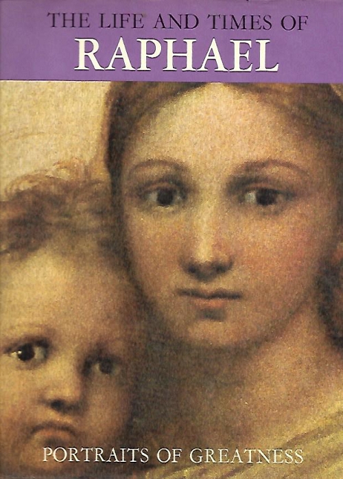 THE LIFE AND TIMES RAPHAEL Portraits of Greatness