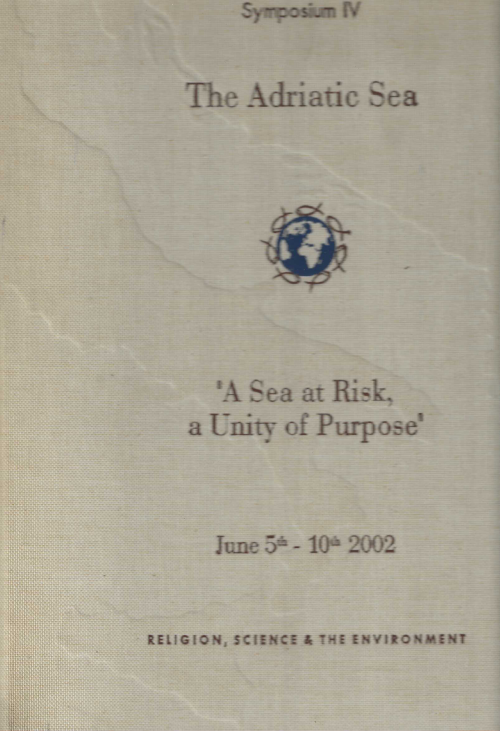 SYMPOSIUM IV THE ADRIATIC SEA A SEA AT RISK A UNITY OF PURPOSE JUNE 5-10-2002, RELIGION, SCIENCE & THE ENVIRONMENT PROGRAMME